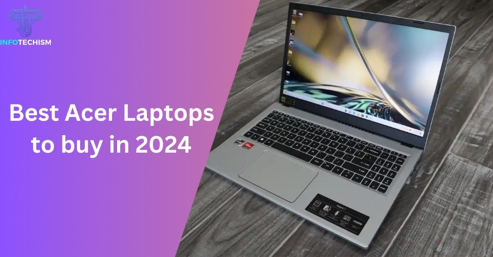 Best Acer Laptops to buy in 2024