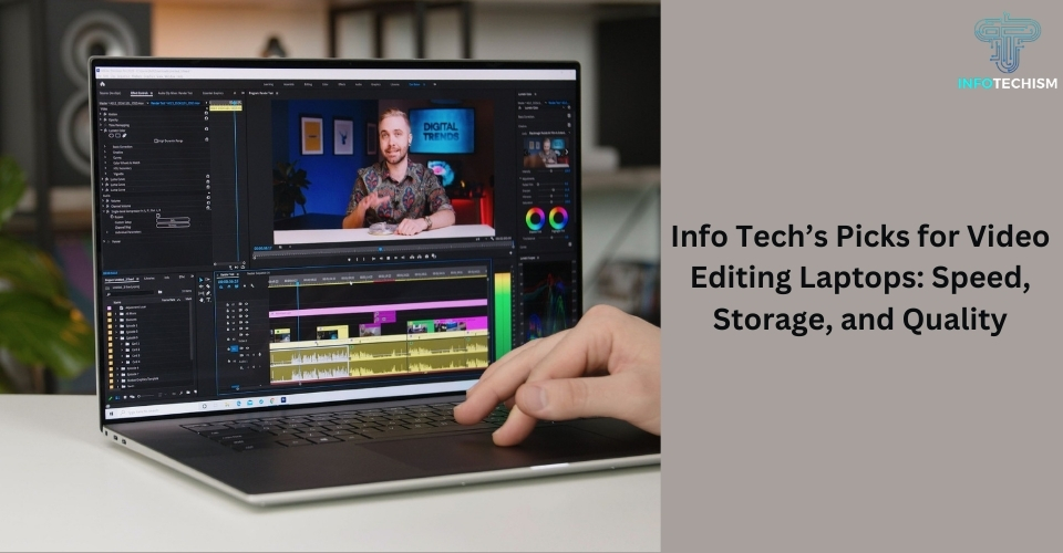 Info Tech’s Picks for Video Editing Laptops: Speed, Storage, and Quality