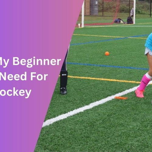 What Does My Beginner Daughter Need For Field Hockey