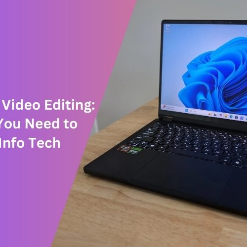 Best Laptops for Video Editing: Key Features You Need to Know from Info Tech